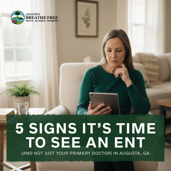 5 Signs It’s Time to See an ENT (and Not Just Your Primary Doctor) in Augusta, GA