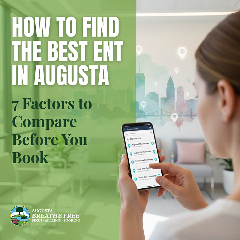 How to Find the Best ENT in Augusta: 7 Factors to Compare Before You Book