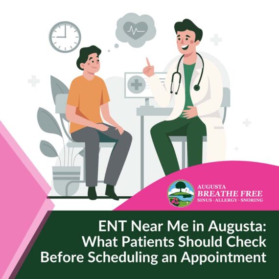 ENT Near Me in Augusta: What Patients Should Check Before Scheduling an Appointment